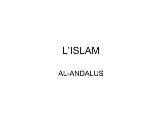 L’ISLAM AL-ANDALUS 