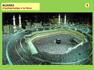 ALHADJ

el pelegrinatge a la Meca

5

 