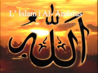 L’ Islam i Al- Andalus
 