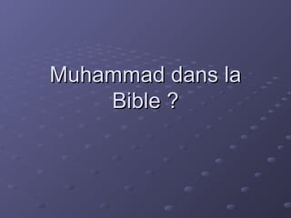 Muhammad dans la
    Bible ?
 