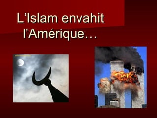 L’Islam envahit
 l’Amérique…
 