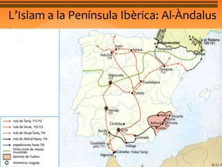 L’Islam a la Península Ibèrica: Al-Àndalus 
La conquesta 
• Els exèrcits musulmans van iniciar la conquista de la 
Península Ibèrica l’any 711. Conquistaren el regne 
visigòtic. Els visigots, ja afeblits a causa de baralles 
internes, van ser incapaços d’encarar-s’hi. El rei 
visigot Roderic va morir a la batalla de Guadalete i les 
seves tropes es dispersaren. Els exèrcits musulmans 
van avançar ràpidament i ocuparen les principals 
ciutats d’Andalusia i Toledo, capital del regne 
visigòtic. En set anys van controlar tota la Península, 
llevat de les zones més muntanyoses o despoblades. 
 