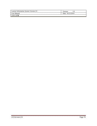 Learner Information System Version 2.0 Version: 1.0
User Manual Date: 02/22/2014
LISV2-UM
LIS Version 2.0 Page 19
 