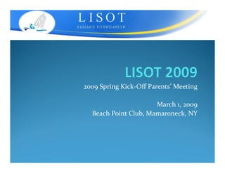 2009 Spring Kick-Off Parents’ Meeting

                      March 1, 2009
  Beach Point Club, Mamaroneck, NY
 