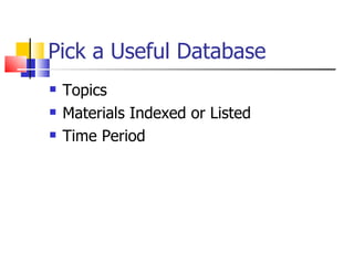 Pick a Useful Database Topics  Materials Indexed or Listed Time Period 