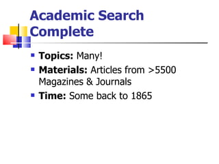 Academic Search Complete Topics:  Many! Materials:  Articles from >5500 Magazines & Journals Time:  Some back to 1865 