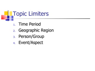 Topic Limiters Time Period Geographic Region Person/Group Event/Aspect 