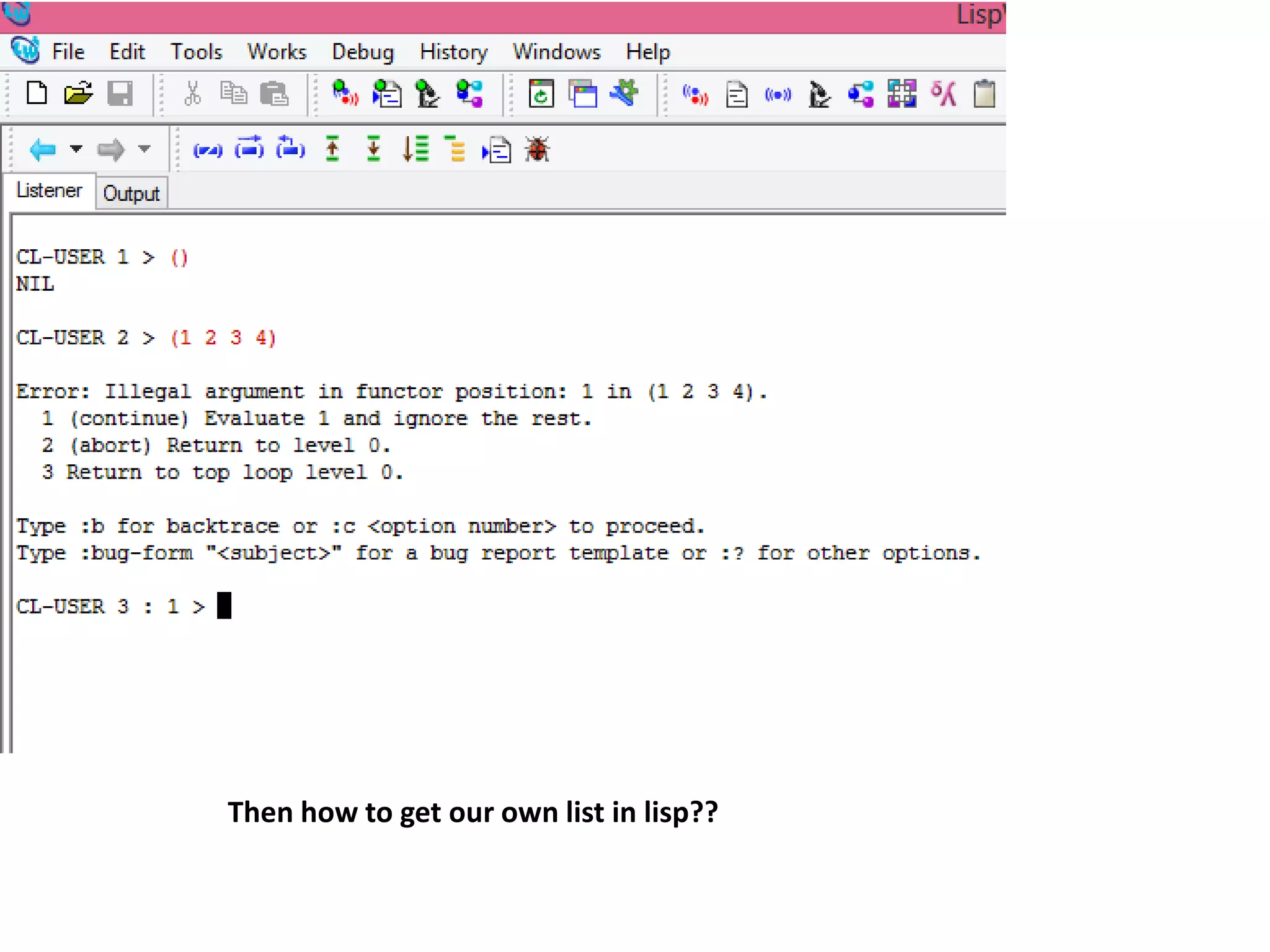 Then how to get our own list in lisp??
 