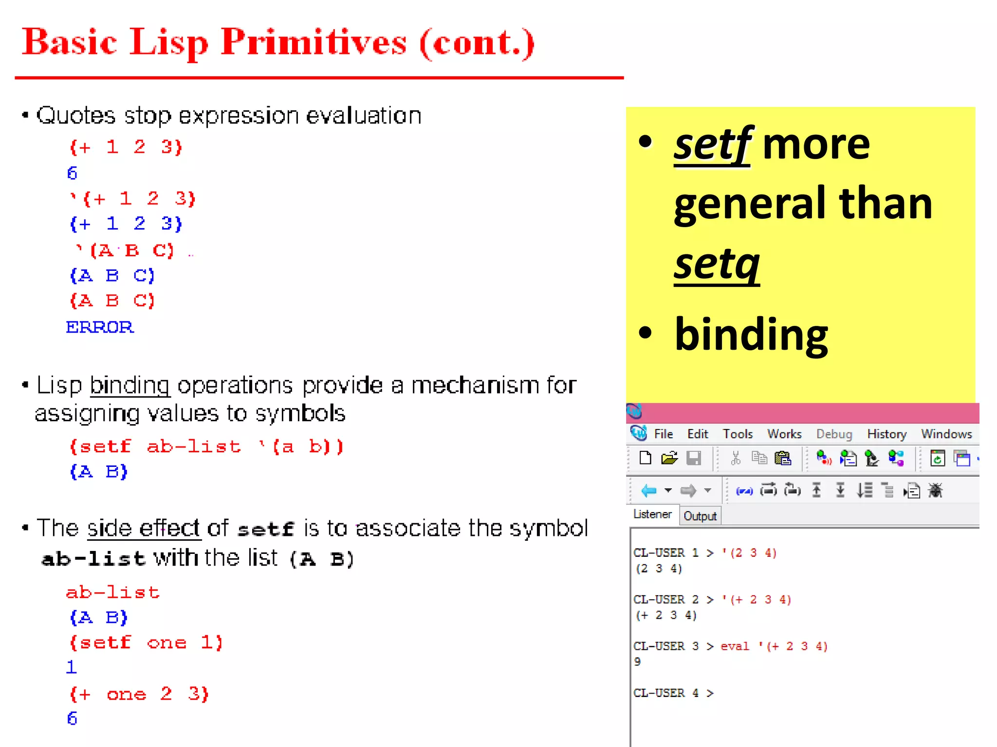 • setf more
general than
setq
• binding
 