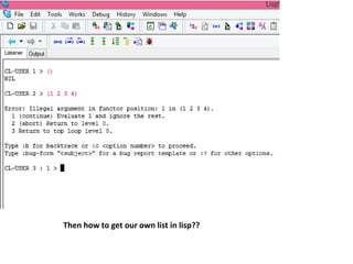 Then how to get our own list in lisp??
 