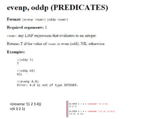 >(reverse ‘(1 2 3 4))
>(4 3 2 1)
 