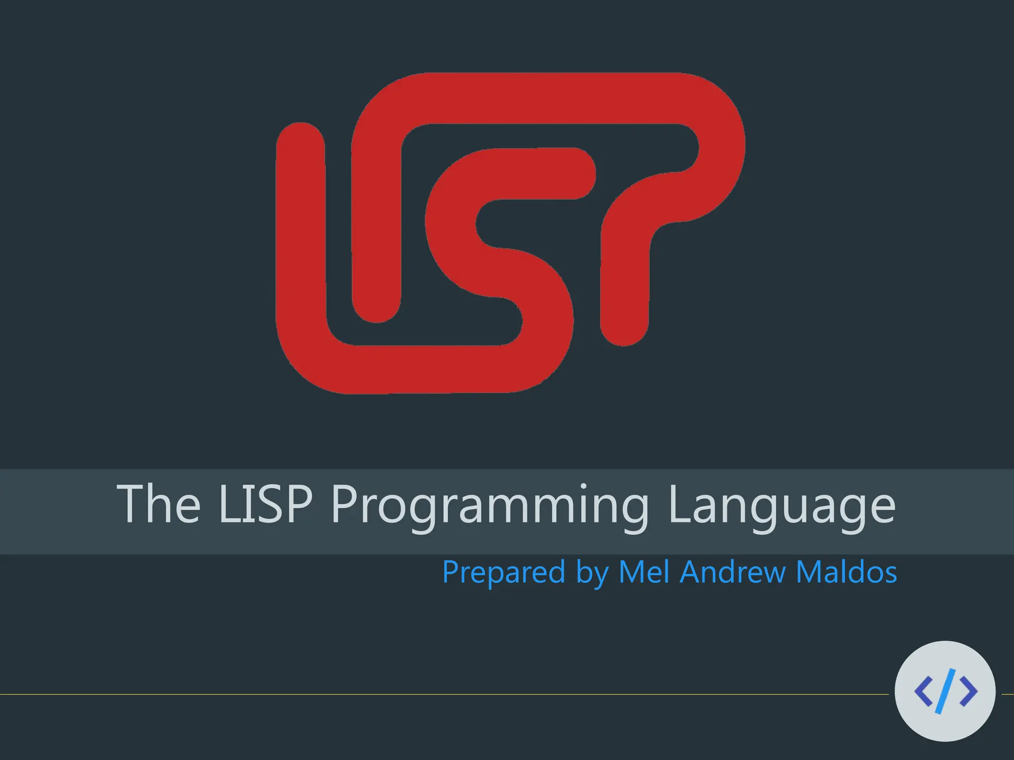 Prepared by Mel Andrew Maldos
The LISP Programming Language
 