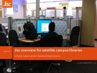 Jisc overview for satellite campus libraries
Lis Parcell, Subject specialist: libraries and digital resources
Image by JISC infoNet on Flickr BY-NC-ND
30/09/2015
 