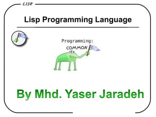 LISP
Lisp Programming Language
 