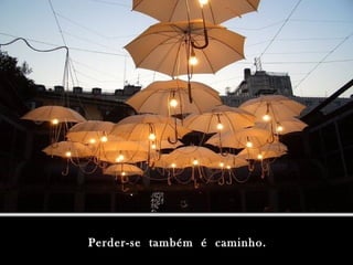 Perder-se também é caminho.Perder-se também é caminho.
 