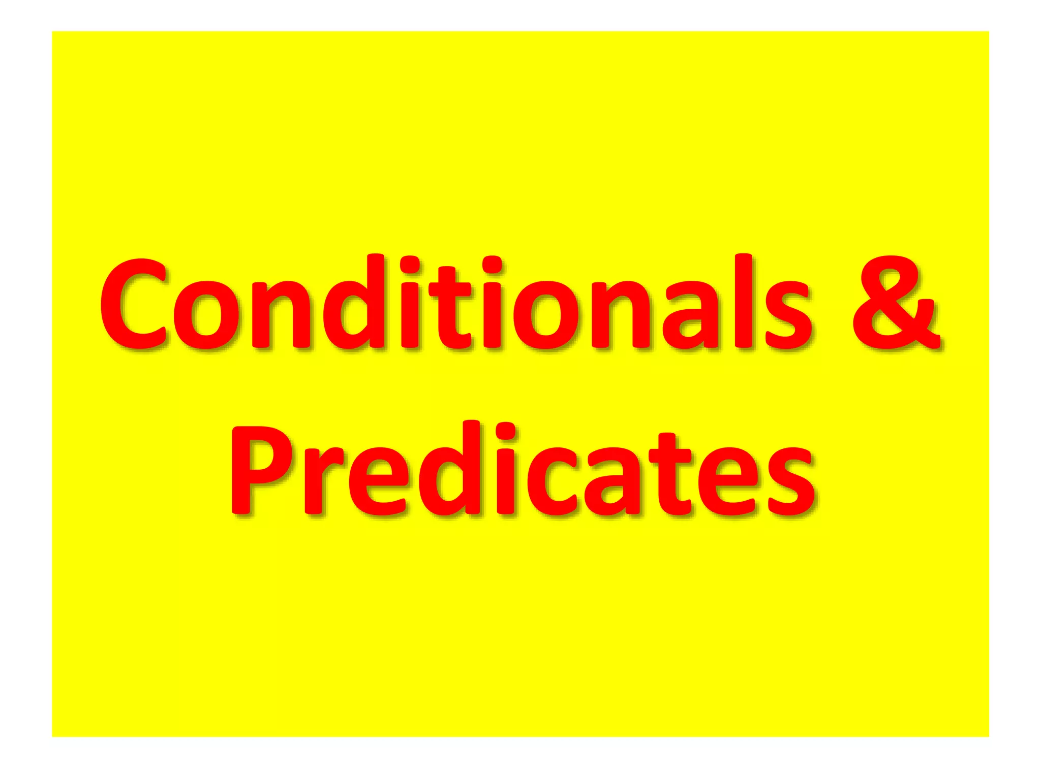 Conditionals &
Predicates
 