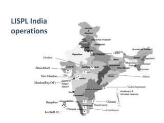 LISPL India
operations
Coimbatore
Vishakhapatnam
Indore
Jabalpur
Delhi
 