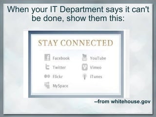 When your IT Department says it can't be done, show them this: --from whitehouse.gov 