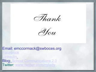 Email: emccormack@swboces.org     Facebook             LinkedIn      Blog :  School Communications 2.0 Twitter:  www.twitter.com/nylady 