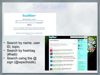 Twitter Search Search by name, user ID, topic. Search by hashtag (#haiti) Search using the @ sign (@wpschools).  