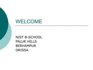 WELCOME NIST B-SCHOOL PALUR HILLS BERHAMPUR ORISSA 