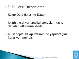 





Kayıp Data (Missing Data)
Ġstatistiksel veri analizi sonuçları kayıp
datadan etkilenmektedir.

Bu sebeple, kayıp datanın ne yapılacağına
karar verilmelidir.

Yrd. Doç. Dr. Serkan ARIKAN

 