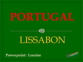 LISSABON
Powerpoint : Loraine
 