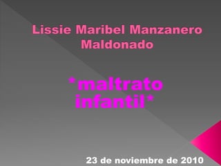 *maltrato
infantil*
23 de noviembre de 2010
 