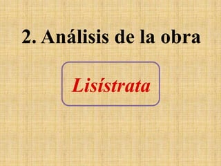 2. Análisis de la obra

Lisístrata

 
