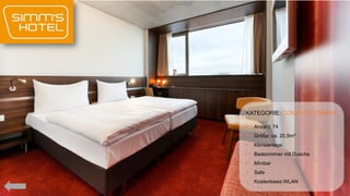 KATEGORIE: COMFORT ZIMMER


Anzahl: 74



Größe: ca. 20,5m²



Klimaanlage



Badezimmer mit Dusche



Minibar



Safe



Kostenloses WLAN

 