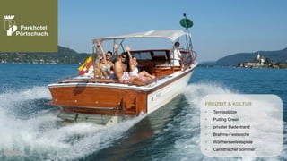 FREIZEIT & KULTUR


Tennisplätze



Putting Green



privater Badestrand



Brahms-Festwoche



Wörtherseefestspiele



Carinthischer Sommer

 