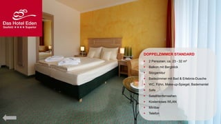 DOPPELZIMMER STANDARD


2 Personen, ca. 23 - 32 m²



Balkon mit Bergblick



Sitzgarnitur



Badezimmer mit Bad & Erlebnis-Dusche



WC, Föhn, Make-up-Spiegel, Bademantel



Safe



Satellitenfernsehen



Kostenloses WLAN



Minibar



Telefon

 