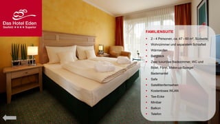 FAMILIENSUITE


2 - 4 Personen, ca. 47 - 60 m², Südseite



Wohnzimmer und separatem Schlafteil



Wärmeofen



Bergblick



Zwei luxuriöse Badezimmer, WC und
Bidet, Föhn, Make-up-Spiegel
Bademantel



Safe



Satellitenfernsehen



Kostenloses WLAN



Tee-Ecke



Minibar



Balkon



Telefon

 