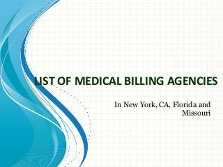 LIST OF MEDICAL BILLING AGENCIES
             In New York, CA, Florida and
                                 Missouri
 