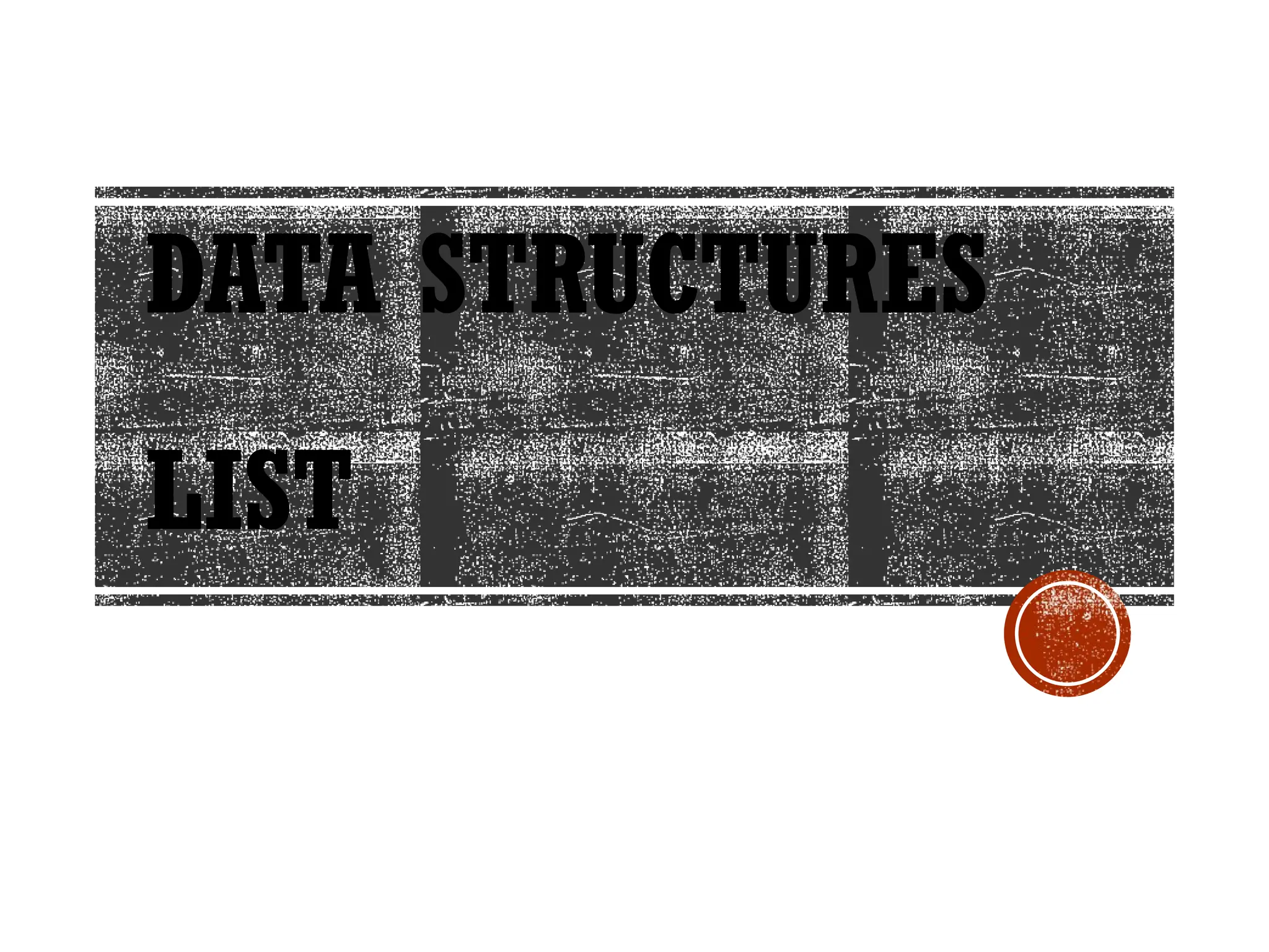 DATA STRUCTURES
LIST
 