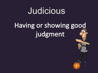 Judicious
 