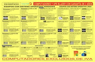 GUÍA DE PRECIOS VIGENTE HASTA EL
       28 DE AGOSTO DE 2012
      EQUIPOS CON SISTEMA OPERATIVO WINDOWS                                                                                                                                                                                                                                                       EQUIPOS CON SISTEMA OPERATIVO LINUX
                                                                                                                                                                             PROMOCIÓN

                               ALL IN ONE C225 2031                                                         ALL IN ONE C325 (3008)                                                 BLAZER AMD APU A4 3300 2.1GHz (3004)
                                                                                                                                                                                PROC.AMD APU A4 3300 2,1GHZ DUAL CORE 1,0MB
                                                                                                                                                                                                                                                                                              INTEL CELERON DC G540 2.5GHZ (2119) AMD APU A4 3300 2.5GHz (2113) PRESARIO CQ1115LA 2112
                                                                                                                                                                                                                                                                                                                                                        PROC.AMD APU A4 3300 2,1GHZ DUAL CORE 1,0MB
                                                                  PROCESADOR AMD E450 1.65GHZ                                                                                                                                                                                               PROCESADOR INTEL CELERON 2ª GEN. DC G540 2.50GHZ LGA1155
                                                                                                                                                                                BOARD GIGABYTE GA-A55M-DS2 A55,FM1, 2DDR3,RAID                                                                                                                          BOARD ELITHEGROUP A55F-M3 FM1 2DDR3                             PROCESADOR AMD E450 1.65GHZ
  PROCESADOR AMD DUAL CORE E350 1.65GHz                           DISCO DURO 1TB SATA                                                                                                                                                                                                       BOARD BIOSTAR H61 A.V.R DDR3
                                                                                                                                                                                DISCO DURO SEAGATE 500GB SATA 16MB 7200RPM                                                                                                                                                                                              DISCO DURO 500GB SATA 7200RPM
  DISCO DURO 500GB 7200RPM SATA                                                                                                                                                                                                                                                             DISCO DURO DE 500GB SATA                                    DISCO DURO 500GB SATA
                                                                  MEMORIA DDR3 4GB                                                                                              MEMORIA KINGSTON DDR3 4GB 1333MHZ
                                                                                                                                                                                                                                                                                                                                                                                                                        MEMORIA DDR3 2GB
  MEMORIA DDR3 2GB(1x2GB)                                                                                                                                                       LECTOR DE MEMORIAS INTERNO                                                                                  MEMORIA DDR3 2GB                                            MEMORIA DDR3 2GB
                                                                  QUEMADOR DE DVD/RW                                                                                                                                                                                                                                                                                                                                    QUEMADOR DVD-RW
  QUEMADOR DE DVD/RW                                                                                                                                                            QUEMADOR DVD/RW LG 22X SATA                                                                                 LECTOR DE MEMORIAS INTERNO                                  LECTOR DE MEMORIAS INTERNO
                                                                  PANTALLA 20" MULTI_TOUCH                                                                                                                                                                                                                                                                                                                              RED 10/100BT
                                                                                                                                                                                CHASIS BLAZER uATX TWR 300W                                                                                 QUEMADOR DVD/RW SATA                                        QUEMADOR DVD/RW SATA
  PANTALLA 18.5"                                                  RED 10/100/1000                                                                                               TECLADO Y MOUSE MICROSOFT DESKTOP 600
                                                                                                                                                                                                                                                                                                                                                                                                                        TECLADO Y MOUSE
                                                                                                                                                                                                                                                                                            TECLADO Y MOUSE                                             TECLADO Y MOUSE KLIP USB                                        MONITOR WIDESCREEN 18.5" LCD
  RED 10/100                                                      CÁMARA WE 0.3MP, LECTOR DE MEMORIAS, MICRÓFONO INTEGRADO                                                      SISTEMA OPERATIVO WINDOWS 7 HOME PREMIUM OEM SP1 64BITS
                                                                                                                                                                                                                                                                                            MONITOR SAMSUNG 18,5" LED                                   SISTEMA OPERATIVO LINUX                                         SISTEMA OPERATIVO LINUX
  CÁMARA WE 0.3MP, LECTOR DE MEMORIAS, MICRÓFONO INTEGRADO                                                                                                                      MONITOR LG E2290V 21.5" LED(1928)
                                                                  TECLADO Y MOUSE LENOVO                                                                                                                                                                                                    SISTEMA OPERATIVO LINUX                                                                                                     GARANTIA 1 año
                                                                                                                                                                                GARANTIA 2 AÑOS PARA CPU POR DEFECTOS DE FABRICA Y                                                                                                                      MONITOR SAMSUNG 18.5"
  TECLADO Y MOUSE LENOVO                                          SISTEMA OPERATIVO WINDOWS 7 HOME PREMIUN                                                                                                                                                                                  GARANTIA 12 MESES PARA CPU POR DEFECTOS DE FABRICA Y
                                                                                                                                                                                36 MESES PARA MONITOR CON EL FABRICANTE                                                                                                                                 GARANTIA 1 AÑO PARA CPU POR DEFECTOS DE FABRICA Y
  SISTEMA OPERATIVO WINDOWS 7 STARTER 32BITS                      GARANTIA 12 MESES POR DEFECTOS DE FABRICA CON EL FABRICANTE                                                                                                                                                               MONITOR 36 MESES CON EL FABRICANTE
                                                                                                                                                                                OBSEQUIO MULTIFUNCIONAL CANON MP280 Y MEMORIA                                                                                                                           36 MESES PARA MONITOR CON EL FABRICANTE

                            CONTADO $790.000ºº                                                             CONTADO $1'130.000ºº                                                 USB 8GB                         6 Unidades disponibles                                                                                                                                                                                                        CONTADO $725.000ºº
                            CON CODENSA 48 CUOTAS $27.083                                                  CON CODENSA 48 CUOTAS $38.739                                                                        CONTADO $1.325.000ºº                                                                                  CONTADO $675.000ºº                                        CONTADO $735.000ºº                                            CON CODENSA 48 CUOTAS $24.855
                                                                                                                                                                                                                CON CODENSA 48 CUOTAS $45.424                                                                         CON CODENSA 48 CUOTAS $23.140                             CON CODENSA 48 CUOTAS $25.198                                 ó 12 CHEQUES DE $79.000
                             ó 12 CHEQUES DE $85.000                                                       ó 12 CHEQUES DE $119.000                                                                             ó 12 CHEQUES DE $138.000                                                                              ó 12 CHEQUES DE $74.000                                    ó 12 CHEQUES DE $80.000

                           ALL IN ONE EDGE 71Z (2013)                                                      ALL IN ONE B320 (2114)                                                                                     6200PRO SFF (2100)                                                      AMD APU A6 3670 2.7GHZ 2131                                 INTEL CORE i3-2100 3.1GHz(2136)                               BLAZER AMD APU A8 3870 3.0GHZ (1946)
   PROCESADOR INTEL CORE i3-2120 2.3GHz                             PROCESADOR INTEL CORE i3-2120 3.3GHz
   DISCO DURO 500GB SATA                                            DISCO DURO 500GB SATA                                                                                     PROCESADOR INTEL CORE i3-2120 3.3 GHz                                                                                                                                    PROCESADOR INTEL CORE i3-2100 3.1 GHz                          PROC.AMD APU A8 SERIES 3870 3.0GHZ
                                                                                                                                                                                                                                                                                             PROC.AMD APU A6 3670 2.7GHZ
                                                                                                                                                                                                                                                                                                                                                                                                                      BOARD GIGABYTE GA-A75M-S2V/2DDR3/D-SUB/DVI/AUDIO/RED/
                                                                                                                                                                              DISCO DURO 500GB SATA                                                                                                                                                    DISCO DURO 1TB SATA
   MEMORIA DDR3 4GB                                                 MEMORIA DDR3 4GB                                                                                                                                                                                                         DISCO DURO DE 500GB SATA                                                                                                 DISCO DURO SEAGATE 1TB SATA3 7200RPM 32MB
                                                                                                                                                                              MEMORIA DDR3 4GB                                                                                               MEM.DDR3 2GB 1333MHZ                                      MEMORIA DDR3 4GB ADATA                                         MEMORIA DDR3 KINGSTON 4GB 1333MHZ
   QUEMADOR DE DVD/RW                                               QUEMADOR DE DVD/RW                                                                                                                                                                                                                                                                                                                                LECTOR DE MEMORIAS INTERNO
                                                                                                                                                                              QUEMADOR DE DVD/RW 16X SATA                                                                                    LECTOR DE MEMORIAS INTERNO                                QUEMADOR DE DVD/RW SATA
   PANTALLA 20" LED                                                 PANTALLA 20" MULTITOUCH                                                                                                                                                                                                  QUEMADOR DVD/RW SATA
                                                                                                                                                                                                                                                                                                                                                                                                                      QUEMADOR DVD/RW LG 22X
                                                                                                                                                                              MONITOR HP 18.5" LV1911 LED                                                                                                                                              MONITOR LG 21.5" E2242C LED                                    CAJA THERMALTAKE V3 BLACK EDITION W/PSU 450W
   RED 10/100/1000                                                  RED 10/100/1000                                                                                           RED 10/100
                                                                                                                                                                                                                                                                                             MONITOR SAMSUNG 18.5" LED
                                                                                                                                                                                                                                                                                                                                                       TECLADO Y MOUSE KM-200                                         TECLADO Y MOUSE MICROSOFT DESKTOP 600
                                                                                                                                                                                                                                                                                             SISTEMA OPERATIVO LINUX                                                                                                  MONITOR LG E2290V 21.5" LED(1928)
   CÁMARA WE 0.3MP, LECTOR DE MEMORIAS, MICRÓFONO INTEGRADO         CÁMARA WEB, LECTOR DE MEMORIAS, MICRÓFONO INTEGRADO                                                       TECLADO Y MOUSE                                                                                                                                                          SISTEMA OPERATIVO LINUX
                                                                                                                                                                                                                                                                                             GARANTIA 1 AÑO PARA CPU POR DEFECTOS DE FABRICA Y                                                                        SISTEMA OPERATIVO LINUX
   TECLADO Y MOUSE LENOVO                                           TECLADO Y MOUSE LENOVO                                                                                    SISTEMA OPERATIVO WINDOWS 7 PROFESIONAL 64BITS                                                                 36 MESES PARA MONITOR CON EL FABRICANTE                   GARANTIA 12 MESES POR DEFECTOS DE FABRICA Y MONITOR 40 MESES
                                                                                                                                                                                                                                                                                                                                                                                                                      GARANTIA 2 AÑOS PARA CPU POR DEFECTOS DE FABRICA Y
   SISTEMA OPERATIVO WINDOWS 7 PROFESIONAL 64BITS                   SISTEMA OPERATIVO WINDOWS 7 HOME PREMIUM 64BITS                                                           GARANTIA 36 MESES POR DEFECTOS DE FABRICA CON EL FABRICANTE                                                                                                              CON EL FABRICANTE                                              40 MESES PARA MONITOR CON EL FABRICANTE

   GARANTIA 12 MESES POR DEFECTOS DE FABRICA CON EL FABRICANTE      GARANTIA 12 MESES POR DEFECTOS DE FABRICA CON EL FABRICANTE

                                                                                                                                                                                                                  CONTADO $1'530.000ºº                                                                             CONTADO $890.000ºº                                                                                                           CONTADO $1.370.000ºº
                        CONTADO $1'360.000ºº                                                            CONTADO $1'405.000ºº                                                                                                                                                                                                                                                     CONTADO $1'080.000ºº                                           CON CODENSA 48 CUOTAS $46.967
                         CON CODENSA 48 CUOTAS $46.624                                                  CON CODENSA 48 CUOTAS $48.167                                                                             CON CODENSA 48 CUOTAS $52.452                                                                      CON CODENSA 48 CUOTAS $30.511                               CON CODENSA 48 CUOTAS $37.025
                         ó 12 CHEQUES DE $142.000                                                       ó 12 CHEQUES DE $146.000                                                                                  ó 12 CHEQUES DE $158.000                                                                            ó 12 CHEQUES DE $95.000                                    ó 12 CHEQUES DE $114.000                                       ó 12 CHEQUES DE $143.000


                           ALL IN ONE B320 (2068)
   PROCESADOR INTEL CORE i5-2500 3.3GHz
                                                                     BLAZER INTEL CORE i5 2500 3.3GHZ (2075)                                                                                                       ALL IN ONE THIN 71Z (2096)                                                 INTEL CORE i7 2600 3.4GHZ (2117)                           INTEL CORE i5 2310 2.9GHZ (2133)                             BLAZER INTEL CORE i5 2500 3.3GHZ (2075)
                                                                 PROCESSOR INTEL 2GENE CORE I5-2500 3.30GHZ 4/4 6M/LGA1155                                                    PROCESADOR INTEL CORE i5-2400 3.1GHz                                                                          PROCESADOR INTEL 2GENE CORE I7-2600 3.40GHZ LGA1155        PROCESSOR INTEL 2GENE CORE I5-2310 2.9GHZ LGA1155              PROCESADOR INTEL 2GENE CORE I5-2500 3.30GHZ 4/4 6M/LGA1155
   DISCO DURO 500GB SATA                                         BOARD INTEL H67 CI3/I5/I7 4-DDR3/                                                                                                                                                                                          DISCO DURO DE 1TB SATA                                     BOARD INTEL DH61CR DDR3                                        BOARD INTEL H67 CI3/I5/I7 4-DDR3/
                                                                                                                                                                              DISCO DURO 1TB SATA
   MEMORIA DDR3 4GB                                              DISCO DURO DE 1TB WESTERN DIGITAL SATA3 WD10EZRX                                                                                                                                                                           MEMORIA DDR3 4GB                                           DISCO DURO DE 1TB WESTERN DIGITAL                              DISCO DURO DE 1TB WESTERN DIGITAL SATA3 WD10EZRX
                                                                                                                                                                              MEMORIA DDR3 4GB
                                                                 MEMORIA DDR3 4GB KINGSTON KVR1333D3N9/4GB                                                                                                                                                                                  LECTOR DE MEMORIAS INTERNO                                 MEMORIA DDR3 8GB (2X4GB)                                       MEMORIA DDR3 4GB KINGSTON KVR1333D3N9/4GB
   QUEMADOR DE DVD/RW
                                                                 LECTOR DE MEMORIAS INTERNO
                                                                                                                                                                              QUEMADOR DE DVD/RW                                                                                                                                                       TARJETA VIDEO MSI N550GTX 1GB
                                                                                                                                                                                                                                                                                            QUEMADOR DVD/RW SATA                                                                                                      LECTOR DE MEMORIAS INTERNO
   PANTALLA 21.5" MULTITOUCH                                                                                                                                                  PANTALLA 20" LED
                                                                 QUEMADOR DVD/RW LG SATA                                                                                                                                                                                                                                                               LECTOR DE MEMORIAS INTERNO                                     QUEMADOR DVD/RW LG SATA
   RED 10/100/1000                                                                                                                                                                                                                                                                          TECLADO Y MOUSE MICROSOFT USB
                                                                 TECLADO Y MOUSE MICROSOFT DESKTOP 600 USB                                                                    RED 10/100/1000                                                                                                                                                          QUEMADOR DVD/RW LG SATA                                        TECLADO Y MOUSE MICROSOFT DESKTOP 600 USB
   VIDEO AMD RADEON HD6450 1GB                                                                                                                                                                                                                                                              MONITOR SAMSUNG 21,5" LED                                  TECLADO Y MOUSE MICROSOFT
                                                                 BLAZER PC-312B Tower 300W USB/HD/AG W/O SERIAL NUMBER                                                        CÁMARA WE 0.3MP, LECTOR DE MEMORIAS, MICRÓFONO INTEGRADO                                                                                                                                                                                BLAZER PC-312B Tower 300W USB/HD/AG W/O SERIAL NUMBER
                                                                                                                                                                                                                                                                                            SISTEMA OPERATIVO LINUX                                    MONITOR SAMSUNG 21.5" LED
   CÁMARA WEB, LECTOR DE MEMORIAS, MICRÓFONO INTEGRADO           MONITOR LG LED E2290V 21,5" (1928)
                                                                                                                                                                              TECLADO Y MOUSE LENOVO                                                                                                                                                                                                                  MONITOR LG LED E2290V 21,5" (1928)
                                                                 SISTEMA OPERATIVO WINDOWS 7 HOME PREMIUM SP1(2093)                                                                                                                                                                         GARANTIA 1 AÑO PARA CPU POR DEFECTOS DE FABRICA Y          SISTEMA OPERATIVO LINUX
   TECLADO Y MOUSE LENOVO                                                                                                                                                     SISTEMA OPERATIVO WINDOWS 7 PROFESIONAL 64 BITS                                                                                                                                                                                         SISTEMA OPERATIVO LINUX
                                                                 GARANTIA 2 AÑOS PARA CPU POR DEFECTOS DE FABRICA Y                                                                                                                                                                         36 MESES PARA MONITOR CON EL FABRICANTE DIRECTAMENTE       GARANTIA 1 AÑOS PARA CPU POR DEFECTOS DE FABRICA Y
   SISTEMA OPERATIVO WINDOWS 7 HOME PREMIUM 64BITS                                                                                                                            GARANTIA 12 MESES POR DEFECTOS DE FABRICA CON EL FABRICANTE                                                                                                                                                                             GARANTIA 2 AÑOS PARA CPU POR DEFECTOS DE FABRICA Y
                                                                 40 MESES PARA MONITOR CON EL FABRICANTE DIRECTAMENTE                                                                                                                                                                                                                                  36 MESES PARA MONITOR CON EL FABRICANTE DIRECTAMENTE
   GARANTIA 12 MESES POR DEFECTOS DE FABRICA CON EL FABRICANTE                                                                                                                                                                                                                                                                                                                                                        40 MESES PARA MONITOR CON EL FABRICANTE DIRECTAMENTE


                           CONTADO $1'580.000ºº                                                            CONTADO $1'815.000ºº                                                                                    CONTADO $1'650.000ºº                                                                                                                                         CONTADO $1'500.000ºº
                                                                                                           CON CODENSA 48 CUOTAS $62.222                                                                            CON CODENSA 48 CUOTAS $56.566                                                                  CONTADO $1'490.000ºº                                          CON CODENSA 48 CUOTAS $51.423                               CONTADO $1'570.000ºº
                           CON CODENSA 48 CUOTAS $54.166                                                                                                                                                                                                                                                             CON CODENSA 48 CUOTAS $51.081                                                                                           CON CODENSA 48 CUOTAS $58.823
                           ó 12 CHEQUES DE $163.000                                                        ó 12 CHEQUES DE $187.000                                                                                 ó 12 CHEQUES DE $170.000                                                                         ó 12 CHEQUES DE $154.000                                    ó 12 CHEQUES DE $155.000                                    ó 12 CHEQUES DE $162.000

PROMOCIÓN SOLO POR HOY
                                                                                                                                                  SERVIDORES                                                                                                                                   AMD FX 8120 3.1GHz(3009)
             ALL IN ONE TOUCHSMART 7320 (2071)                                                                                                                                                                                                                                                                                                               POR LA COMPRA DE UN COMPUTADOR O PORTÁTIL CON WINDOWS 7
PROCESADOR INTEL CORE i5-2400 3.1 GHz
DISCO DURO 1TB SATA
                                                                 SERVIDOR                         X3100M4 258242(11676)                 SERVIDOR                         X3100M4 258242(11676)                 SERVIDOR                       PROLIANT ML110G7 10901
                                                                                                                                                                                                                                                                                            PROCESADOR AMD FX 8120 3.1GHZ
                                                                                                                                                                                                                                                                                            BOARD ASUS 760 AM3+ DDR3 A.R.
                                                                                                                                                                                                                                                                                            DISCO DURO 1TB SATA                                                    LLEVA OFFICE HOGAR Y ESTUDIANTES 2010 + ANTIVIRUS MICROSOFT
MEMORIA DDR3 4GB                                                 PROCESADOR INTEL CORE I3-2100 65W 3.1GHZ 1333MHZ 3MB                   PROCESADOR INTEL CORE I3-2100 65W 3.1GHZ 1333MHZ 3MB                   PROCESADOR INTEL XEON QUAD CORE E3-1220 3.1GHz FSB 1333 8MB                  MEMORIA DDR3 6GB 1600MHZ

QUEMADOR DE DVD/RW                                               MEMORIA DDR3 2GB PC3-10600 1333MHZ UDIMM + 2GB DDR3 PC3-10600(11680)   MEMORIA DDR3 2GB PC3-10600 1333MHZ UDIMM + 2GB DDR3 PC3-10600(11680)   MEMORIA 2GB (1X2GB) DDR3 UDIMM PC3-10600E(Máx 16GB)                          LECTOR DE MEMORIAS INTERNO                                                           SECURITY ESSENTIALS POR $99.900
                                                                                                                                                                                                               DISCO DURO DE 500GB SATA(1X500GB) NO HOT PLUG                                QUEMADOR DVD/RW SATA
PANTALLA 21.5" TOUCHSMART                                        UNIDAD OPTICA DVD-ROM, CHASIS CON FUENTE 350W                          UNIDAD OPTICA DVD-ROM, CHASIS CON FUENTE 350W                          MAXIMO 4 DISCOS DE 2TB C/U, RAID 0 ,1,10                                     CHASIS THERMALTAKE FUENTE 450W
RED 10/100                                                       DISCO DURO 500GB SIMPLE SWAP                                           DISCO DURO 500GB SIMPLE SWAP                                           DVD ROM 16X SATA, FUENTE 350W No hot plug                                    TECLADO + MOUSE MICROSOFT USB
TECLADO Y MOUSE                                                  MOUSE IBM 2 BOTONES OPTICO USB                                         MOUSE IBM 2 BOTONES OPTICO USB                                         RED NC112i Port Ethernet server adapter(x2)                                  TARJETA VIDEO NVIDIA GFORCE G520 2GHZ




                                                                                                                                                                                                                                                                                                                                                                                                           +
                                                                                                                                                                                                               *LICENCIA WINDOWS SERVER FOUNDATION 2008 15 CLIENTES(12042)                  MONITOR SAMSUNG LED 21.5"
SISTEMA OPERATIVO WINDOWS 7 PROFESIONAL 64BITS                   TECLADO IBM PREFERRET PRO USB EN INGLÉS                                TECLADO IBM PREFERRET PRO USB EN INGLÉS
                                                                                                                                                                                                               GARANTIA 3 - 3 - 3                                                           SISTEMA OPERATIVO LINUX
GARANTIA 12 MESES POR DEFECTOS DE FABRICA CON EL FABRICANTE      WINDOWS SERVER 2008 R2 FOUNDATION (1 CPU) ROK - ESPAÑOL XCC(11686)     *WINDOWS SERVER STANDARD 2008 R2 OEM 64BITS(11190)                                                                                                  GARANTIA 12 MESES PARA CPU POR DEFECTOS DE FABRICA Y
                                                                                                                                                                                                               *LICENCIA NO INSTALADA EN EL SERVIDOR
(1 Unidad Disponible)                                            GARANTIA DE UN AÑO POR DEFECTOS DE FÁBRICA                                                                                                                                                                                 36 MESES PARA MONITOR CON EL FABRICANTE
                                                                                                                                        GARANTIA DE UN AÑO POR DEFECTOS DE FÁBRICA
                                                                 *LICENCIA NO INSTALADA EN LA MÁQUINA                                                                                                                                      CONTADO $2'255.000ºº
                           CONTADO $1'815.000ºº                                                                                         *LICENCIA NO INSTALADA EN LA MÁQUINA
                                                                                                                                                                                                                                           ó 12 CHEQUES DE $230.000                                                  CONTADO $1'675.000ºº
                           CON CODENSA 48 CUOTAS $62.222                                            CONTADO $1'995.000ºº                                                   CONTADO $3'050.000ºº
                                                                                                    ó 12 CHEQUES DE $204.000                                               ó 12 CHEQUES DE $309.000                                                               IVA INCLUIDO                                       CON CODENSA 48 CUOTAS $57.423
                           ó 12 CHEQUES DE $187.000                                                                                                                                                                                                          Disponibilidad de 4 unidades                            ó 12 CHEQUES DE $173.000
                                                                                                           IVA INCLUIDO                                                           IVA INCLUIDO



COMPUTADORES EXCLUÍDOS DE IVA
La presente publicación no es una oferta ni una propuesta comercial, es una guía informativa, donde los productos en promoción cuentan con una disponibilidad de cinco (5) unidades. Compu Greiff no será responsable por aquellos errores tipográficos o fotográficos que se llegasen a presentar en la presente publicación.
 