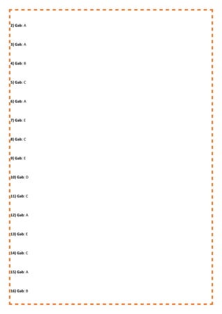 2) Gab: A
3) Gab: A
4) Gab: B
5) Gab: C
6) Gab: A
7) Gab: E
8) Gab: C
9) Gab: E
10) Gab: D
11) Gab: C
12) Gab: A
13) Gab: E
14) Gab: C
15) Gab: A
16) Gab: B
 