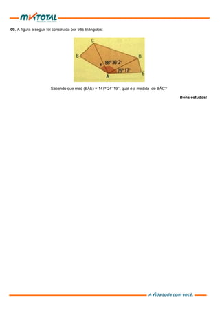 09. A figura a seguir foi construída por três triângulos:
Sabendo que med (BÂE) = 147º 24’ 19’’, qual é a medida de BÂC?
Bons estudos!
 