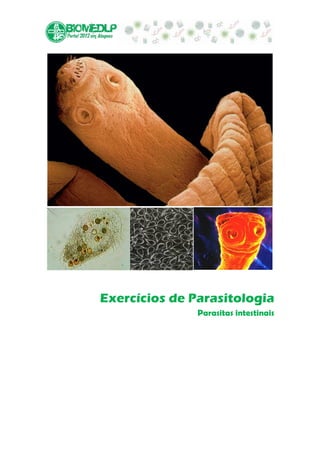 Exercícios de Parasitologia
               Parasitas intestinais
 
