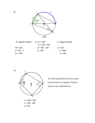 Em todo quadrilátero inscrito numa
circunferência os ângulos internos
opostos são suplementares.
 