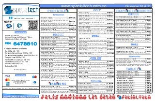 www.specialtech.com.co                                                                                                                                                                             Diciembre 10 al 15
                                                                                                    PORTÁTILE                                                                             MINI 10"-- 002294                                                                            $ 600.000
                                                                                                                                                                                                                                                                                                                EQUIPO DE E CRITORIO
                                                                                                                                                                                         Procesador: Intel Atom N2600 / Memoria RAM: 2Gb DDR3 / Disco Duro: 320Gb / Pantalla: 10" HD
                                                                                                                                                                                         Sistema Operativo: Linux / lector 6 en 1 / Cam / Batería: 3 Celdas / Color: BLANCO MOTIVOS
                                                                                                                                                                                          MINI 10" -- 002271                                                                           $ 600.000                 ALL IN ONE OMNI 120-1116 -- 002743                                                        $ 1.050.000
                                                                                                                                                                                          Procesador: Intel Atom N2600 / Memoria RAM: 2Gb DDR3 / Disco Duro: 320Gb / Pantalla: 10" HD
                       Años con usted...                                         Mini S100 -- 002156                                                              $ 650.000               Sistema Operativo: Linux / lector 6 en 1 / Cam / Batería: 3 Celdas / Color: BLANCO                                    Procesador: AMD E-450A 1.6Ghz / Memoria RAM: 4Gb DDR3 / Disco Duro: 1000Gb
                                                                                Procesador: Intel Atom N570 / Memoria RAM: 2Gb DDR3 / Disco Duro: 320Gb / Pantalla: 10,1" LED                                                                                                                                   Sistema Operativo: Windows 7 Home Basic 64 Bits / Pantalla: 20" LED / lector 6 en 1 / Unidad: DVD
                                                                                Sistema Operativo: Win 7 Star / Cam / Batería: 6 Celdas / lan 10/100 / Color: AZUL
                                                                                                                                                                                          MINI 11" -- 002886                                                                           $ 680.000                 TOUCHSMART 320-1101LA -- 002347                                                           $ 1.290.000
                                                                                                                                                                                          Procesador: Intel Pentium Dual core 967 / Memoria RAM: 4Gb DDR3 / Disco Duro: 500Gb / Pantalla: 11.6" HD
 Siganos en:                                                                     Mini S205 -- 002164                                                              $ 825.000               Sistema Operativo: Linux / lector 6 en 1 / Cam / Batería: 3 Celdas / Color: NEGRO                                     Procesador: AMD E2-3200 a 2.4Ghz/ Memoria RAM: 4Gb DDR3 / Disco Duro: 500Gb / T. Video 512MB
                                                                                Procesador: AMD E450 / Memoria RAM: 2Gb DDR3 / Disco Duro: 500Gb / Pantalla: 11,6" LED                                                                                                                                          Sistema Operativo: Windows 7 Home Basic / Pantalla: 20" LED / lector 6 en 1 / Unidad: DVD
                                                                                                                                                                                          MINI 11 -- 001035                                                                            $ 650.000                 TOUCHSMART 320-1115LA -- 002648                                                           $ 1.550.000
                                                                                Sistema Operativo: Win 7 Star / Cam / Batería: 6 Celdas / lan 10/100 / Color: NEGRO                       Procesador: AMD Dual-Core C-60 / Memoria RAM: 4Gb DDR3 / Disco Duro: 500Gb / Pantalla: 11.6" HD
                                                                                 THINKPAD EDGE -- 000097                                                          $ 1.685.000                                                                                                                                   Procesador: AMD A4-3420 a 2.8Ghz/ Memoria RAM: 6Gb DDR3 / Disco Duro: 1000Gb / T. Video 1gb
                                                                                                                                                                                          Sistema Operativo: Free Dos / lector 6 en 1 / WLAN 802 11b/g/h Batería: 6 Celdas / Color: Negro
                                                                                Procesador: Intel Core 2 Duo / Memoria RAM: 3Gb DDR3 / Disco Duro: 320Gb / Pantalla: 13"                                                                                                                                        Sistema Operativo: Windows 7 Home Basic / Pantalla: 21.5" LED / lector 6 en 1 / Unidad: DVD
                                                                                                                                                                                          4752-6462 -- 002296                                                                          $ 920.000                 TOUCHSMART 420-1040LA -- 002346                                                           $ 1.700.000
      specialtech                                                               Sistema Operativo: Win 7 Professional / Cam / Batería: 6 Celdas - 7 Horas / Color: Negro                 Procesador: Intel Core i3 2350M / Memoria RAM: 4Gb DDR3 / Disco Duro: 500Gb / Pantalla: 14" HD
                           specialtechcol                                                                                                                                                                                                                                                                       Procesador: Intel Core i3 2100 / Memoria RAM: 6Gb DDR3 / Disco Duro: 1000Gb / Pantalla: 21,5"
                                                                                 THINKPAD EDGE -- 000100                                                          $ 1.390.000            Sistema Operativo: Linux / lector 6 en 1 / Cam / Quemador / Batería: 6 Celdas / Color: Negro
                                                                                                                                                                                                                                                                                                                Sistema Operativo: Win 7 Home Premium / Cam / Wifi / lector 6 en 1 / Unidad: DVD
                                                                                Procesador: AMD X2 Dual Core / Memoria RAM: 2Gb DDR3 / Disco Duro: 250Gb / Pantalla: 13"                  S3-391-6445 -- 002780                                                                        $ 1.350.000               TOUCHSMART ELITE 7320-- 002663                                                            $ 1.900.000
                                                                                Sistema Operativo: Win 7 Professional / Cam / Batería: 6 Celdas - 7 Horas / Color: Negro                  Procesador: Intel Core i5 3317U / Memoria RAM: 4Gb DDR3 / Disco Duro: 500Gb / Pantalla: 13,3" HD                      Procesador: Intel Core i5 2400S a 3.1Ghz Sandy Bridge/ Memoria RAM: 4Gb DDR3 / Disco Duro: 1000Gb
                                                                                                                                                                                          Sistema Operativo: Windows 7 Home Premium / Cam / Batería: 3 Celdas Li-Polimer / Color: CHAMPAÑA
                                                                                                                                                                                                                                                                                                                Sistema Operativo: Windows 7 Professional 64 Bits / Pantalla: 22" LED HD / lector 6 en 1 / Unidad: DVD
    Horario de Atención                                                                                                                                                                                                                                                                                          SLIM S5-1128LA-- 002749                                                                   $ 1.000.000
                                                                                                                                                                                                                                                                                                                 Procesador: AMD Dual Core E2-3200/ Memoria RAM: 4Gb DDR3 / Disco Duro: 1000Gb/ Teclado + Mouse Inalambrico
    Lunes a Viernes de 8:00am a 7:00pm.                                          COMPAQ CQ43-210LA -- 002270                                                      $ 790.000                                                                                                                                      Sistema Operativo: Windows 7 Home Premium / Pantalla: 18.5" LED HD / lector 6 en 1 / Unidad: BluRay /Tarjeta TV
                                                                                Procesador: Intel celeron T3500 / Memoria RAM: 2Gb DDR3 / Disco Duro: 320Gb / Pantalla: 14"               QUEEN 14R-- 002727                                                                           $ 1.050.000
    Sábados de 9:00am a 7:00pm.                                                 Sistema Operativo: Win 7 Starter / Cam / Bat 6 celdas / Unidad Quemadora / Bluetooth / Color: Negro       Procesador: Intel Core i3 2350M / Memoria RAM: 2Gb DDR3 / Disco Duro: 500Gb / Pantalla: 14"
                                                                                                                                                                                                                                                                                                                 COMPAQ CQ1-3116LA-- 002807                                                                $ 760.000
                                                                                                                                                                                                                                                                                                                  Procesador: AMD E-450A 1.6Ghz / Memoria RAM: 2Gb DDR3 / Disco Duro: 500Gb
                                                                                 MINI 210-3017LA -- 000953                                                        $ 700.000               Sistema Operativo: Windows 7 Home Basic / Bluetooth / Cam / 6 Celdas / Unidad: DVD / Color: Negro
                                                                                                                                                                                                                                                                                                                  Sistema Operativo: LINUX / Pantalla: 18.5" LED / lector 6 en 1 / Unidad: DVD
                                                                                Procesador: Intel Atom N570 / Memoria RAM: 2Gb DDR3 / Disco Duro: 500Gb / Pantalla: 10.1"                 AUDI -- 002861                                                                               $ 1.240.000
   PBX:
                      6478810                                                   Sistema Operativo: Win 7 Starter / Cam / Batería: 6 Celdas / Anti-reflejo / Color: Violeta
                                                                                 MINI 110-3805LA -- 002791                                                        $ 530.000
                                                                                Procesador: Intel Atom N570 / Memoria RAM: 2Gb DDR3 / Disco Duro: 320Gb / Pantalla: 10.1"
                                                                                                                                                                                         Procesador: Intel Core i5 3220M / Memoria RAM: 4Gb DDR3 / Disco Duro: 1000Gb / Pantalla: 14"
                                                                                                                                                                                         Sistema Operativo: linux / Bluetooth / Cam / 6 Celdas / Unidad: DVD / Color: Gris Tapa Intercambiable
                                                                                                                                                                                          AUDI -- 002924                                                                               $ 1.050.000
                                                                                Sistema Operativo: Linux / Cam / Batería: 6 Celdas / Color: ROJO                                         Procesador: Intel Core i5 3210M / Memoria RAM: 6Gb DDR3 / Disco Duro: 500Gb / Pantalla: 14"                             INSPIRON ONE TOUCH 2320 -- 002959                                           $ 1.440.000
  Centro Comercial Gratamira                                                     DM1-4150LA -- 002345                                                             $ 835.000              Sistema Operativo: Windows 7 Home Basic / Bluetooth / Cam / 6 Celdas / Unidad: DVD / Color: Gris Tapa Intercambiable    Procesador: Intel Core i3 / Memoria RAM: 4Gb DDR3 / Disco Duro: 1000Gb
                                                                                Procesador: AMD Dual-Core E-300 / Memoria RAM: 2Gb DDR3 / Disco Duro: 500Gb / Pantalla: 11,6"             AUDI -- 002925                                                                               $ 1.200.000               Sistema Operativo: Windows 7 Home Premium / Pantalla: 23" LED / lector 6 en 1 / Unidad: DVD
  Cra 33 No. 48 - 109                                                           Sistema Operativo: Win 7 Home Basic / Cam / HDMI / Bluetooth / Color: ROJO                               Procesador: Intel Core i5 3210M / Memoria RAM: 4Gb DDR3 / Disco Duro: 1000Gb / Pantalla: 14"                            INSPIRON ONE 2020 -- 002959                                                 $ 1.000.000
                                                                                 DM4-2180LA -- 002645                                                             $ 1.350.000            Sistema Operativo: Windows 7 Home Basic / Bluetooth / Cam / 6 Celdas / Unidad: DVD / Color: Gris Tapa Intercambiable    Procesador: Intel Pentium G620 / Memoria RAM: 2Gb DDR3 / Disco Duro: 500Gb
  Gerencia General Local 310 Ext. 105                                           Procesador: Intel Core i5-2430M / Memoria RAM: 6Gb DDR3 / Disco Duro: 640Gb / Pantalla: 14"               VOSTRO 3360-- 002726                                                                          $ 1.715.000              Sistema Operativo: Windows 7 Home Basic / Pantalla: 19" LED / lector 6 en 1 / Unidad: DVD
                                                                                Sistema Operativo: Win 7 Home Premium / Cam / Web cam / Bluetooth / Color: Metalizado                    Procesador: Intel Core i5 3317U / Memoria RAM: 6Gb DDR3 / Disco Duro: 500Gb / Pantalla: 14"
  Gerencia Administrativas Local 310A Ext. 101                                   DM4-3099LA -- 002167                                                             $ 1.750.000            Sistema Operativo: Windows 7 Professional / Cam / Batería Polimera de 4 celdas 49Wh / Unidad: DVD / Color: Plateado
                                                                                Procesador: Intel Core i5-2450M / Memoria RAM: 4Gb DDR3 / Disco Duro: 640Gb / Pantalla: 14"
  Octagon Local 202 Ext. 107                                                    Sistema Operativo: Win 7 Home Premium / Cam / AUDIFONOS Beatsaudio / Bluetooth / Color: Negro
  Tienda APPLE Local 224 Ext. 104                                                G4-1250LA -- 002258                                                              $ 900.000                                                                                                                                      ALL IN ONE TOUCH B320 -- 002520                                                           $ 1.230.000
                                                                                Procesador: AMD Dual-Core E-450 / Memoria RAM: 2Gb DDR3 / Disco Duro: 500Gb / Pantalla: 14"                                                                                                                                      Procesador: Intel Pentium G620 2.6GHz/ Memoria RAM: 4Gb DDR3 / Disco Duro: 500Gb
  Tienda POS Local 227 Ext. 106                                                 Sistema Operativo: Win 7 Starter / Cam / HDMI / Unidad Quemadora / Bluetooth / Color: MORADO
                                                                                                                                                                                          R401VM-- 002936                                                                              $ 1.490.000               Sistema Operativo: Windows 7 Home Premium / Pantalla: 21.5" LED / lector 6 en 1 / Unidad: DVD
                                                                                                                                                                                          Procesador: Intel Core i5 3210M / Memoria RAM: 8Gb DDR3 / Disco Duro: 1000Gb / Pantalla: 14"
                                                                                 G4-1284LA -- 002790                                                              $ 1.180.000                                                                                                                                    ALL IN ONE B320 -- 002776                                                                 $ 1.150.000
  Servicio Tecnico Ext. 103                                                     Procesador: INTEL Core I3 / Memoria RAM: 4Gb DDR3 / Disco Duro: 500Gb / Pantalla: 14"                     Sistema Operativo Linux / T. Video 2GB Nvidia / Unidad: DVD / / WOOFER BANG & OLUFSEN / Color: SILVER                 Procesador: Intel Pentium G620 a 2.6Ghz Sandy Bridge/ Memoria RAM: 4Gb DDR3 / Disco Duro: 1000Gb
                                                                                Sistema Operativo: Linux / Cam / HDMI / Unidad Quemadora / Bluetooth / Color: GRIS                        A45V-K45VD -- 002713                                                                         $ 1.270.000              Sistema Operativo: Windows 7 Home Basic / Pantalla: 21.5" LED HD / lector 6 en 1 / Unidad: DVD
  Bodega Ext. 108                                                                G4-1388LA -- 002789                                                              $ 1.350.000
                                                                                                                                                                                          Procesador: Intel Core i5 3210M / Memoria RAM: 6Gb DDR3 / Disco Duro: 750Gb / Pantalla: 14" HD
                                                                                Procesador: INTEL Core I5 / Memoria RAM: 4Gb DDR3 / Disco Duro: 640Gb / Pantalla: 14"                     Video: NVIDIA 610M 2Gb Dedicado / Unidad: DVD / Color: CAFE

                       Bucaramanga Colombia                                     Sistema Operativo: W7 HOME BASIC / Cam / HDMI / Unidad Quemadora / Bluetooth / Color: GRIS
                                                                                 G4-2050LA -- 002893                                                              $ 950.000
                                                                                                                                                                                          A45A-K45A -- 002712                                                         $ 1.100.000
                                                                                                                                                                                          Procesador: Intel Core i5 3210M / Memoria RAM: 6Gb DDR3 / Disco Duro: 750Gb / Pantalla: 14" HD                                                       TABLET
                                                                                Procesador: INTEL Core I3 / Memoria RAM: 6Gb DDR3 / Disco Duro: 640Gb / Pantalla: 14"                     Unidad: DVD / Color: CAFE                                                                                              SAMSUNG GALAXY TAB2 7" -- 002913                                                           $ 750.000
                                                                                Sistema Operativo: Linux / Cam / HDMI / Unidad Quemadora / Bluetooth / Color: NEGRO                       R401V -- 002800                                                             $ 1.740.000                                SAMSUNG GALAXY TAB2 10" -- 002761                                                          $ 990.000
                                                                                                                                                                                          Procesador: Intel Core i7 3610M / Memoria RAM: 8Gb DDR3 / Disco Duro: 1000Gb / Pantalla: 14" HD
                                                                                 G4-2055LA -- 002802                                                              $ 1.180.000
                                                                                Procesador: INTEL Core I5 / Memoria RAM: 8Gb DDR3 / Disco Duro: 750Gb / Pantalla: 14"                     Unidad: DVD /Tareta de Video NVIDIA 630M 2GB / WOOFER BANG & OLUFSEN / Color: SILVER                                   LENOVO IDEATAB S2109A 9" -- 002937                                                         $ 810.000
                                                                                Sistema Operativo: Linux / Cam / HDMI / Unidad Quemadora / Bluetooth / Color: NEGRO                       N46VJ-- 002958                                                              $ 1.680.000                                ACER ICONIA TAB 7" -- 002994                                                               $ 470.000
                                                                                                                                                                                          Procesador: Intel Core i7 3630M / Memoria RAM: 8Gb DDR3 / Disco Duro: 1000Gb / Pantalla: 14" HD
                                                                                 ENVY SPECTRE -- 002477                                                           $ 2.900.000             Unidad: DVD /Tareta de Video NVIDIA 635M 2GB / WOOFER BANG & OLUFSEN / Color: SILVER                                   MSI ENJOYPAD 7" -- 002915                                                                  $ 290.000
                                                                                 Procesador: Intel Core i5 2467M / Memoria RAM: 4Gb DDR3 / Disco Duro: 128 Solido / Pantalla: 14"
                Efectivo, Tarjetas Débito y Crédito                              Sistema Operativo: Win 7 Home Prem / Bluetooth / Cam / 9 horas / Color: Vidrio antirayones                                                                                                                                      MSI ENJOY PAD 10" -- 002914                                                                $ 550.000
                    Transferencia Bancaria
                    Cheques Posfechados,                                                                                                                                                                                                                                                                         NEW IPAD 16GB WIFI -- 002794                                                               $ 950.000
                       Crédito personal                                                                                                                                                  P845-S4200 -- 002787                                                                         $ 1.280.000                NEW IPAD 16GB 4G -- 002472                                                                 $ 1.200.000
                                                                                                                                                                                         Procesador: Intel Core i5-3317U / Memoria RAM: 6Gb DDR3 / Disco Duro: 750Gb / Pantalla: 14 LED"
                                                                                                                                                                                         Sistema Operativo: Win 7 Home Premiumc / Cam / Batería: 6 Celdas / Unidad: DVD / Color: PrestigeSilver                  NEW IPAD 32GB WIFI -- 002909                                                               $ 1.150.000
                                                                                 NP530E4U ULTRABOOK -- 002879                                                     $ 1.400.000            C845-SP4207SL -- 002734                                                                      $ 1.080.000
                                                                                 Procesador: Intel Core i5 3317M / Memoria RAM: 4Gb DDR3 / Disco Duro: 500Gb / Pantalla: 14" LED         Procesador: Intel Core i3-2370M / Memoria RAM: 4Gb DDR3 / Disco Duro: 500Gb / Pantalla: 14 LED"                         NEW IPAD 32GB 4G -- 002622                                                                 $ 1.400.000
(*) Garantía de 12 meses (**) Garantía de 24 meses (***) Garantía de 36 meses    Sistema Operativo: Windows 7 Home Pre / Bateria 8 Horas/ Color: Aluminio                                Sistema Operativo: Win 7 Home Basic / Cam / Batería: 6 Celdas / Unidad: DVD / Color: SILVER FUSION                      NEW IPAD 64GB WIFI -- 000000                                                               $ 1.300.000
                                                                                 NP300E4X -- 002885                                                               $ 1.250.000            C845-SP4224SL -- 002772                                                                      $ 750.000
                                                                                 Procesador: Intel Core i5 3210M / Memoria RAM: 8Gb DDR3 / Disco Duro: 1000Gb / Pantalla: 14" LED                                                                                                                                NEW IPAD 64GB 4G -- 002621                                                                 $ 1.600.000
                                                                                                                                                                                         Procesador: Intel Celeron Dual Core B820 / Memoria RAM: 2Gb DDR3 / Disco Duro: 500GB / Pantalla: 14"
                                                                                 Sistema Operativo: LINUX / Bateria 6 celdas/ T. Video 1GB Nvidia 610M / Unidad: DVD / Color: Aluminio   Sistema Operativo: Win 7 Starter / Bluetooth / Wirelees /Unidad DVD/ Color: Silver Fusion                               GOOGLE NEXUS 7" -- 002621                                                                  $ 600.000
 