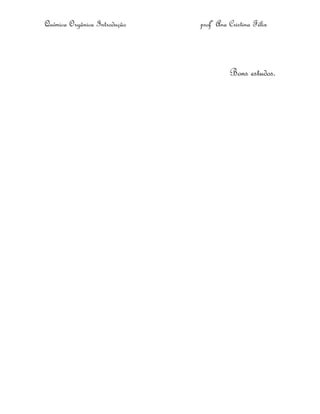 Química Orgânica Introdução profª Ana Cristina Félix
Bons estudos.
 