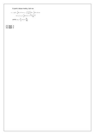 A partir dessa malha, tem-se
como
R7
3
i
2
11
2




29) Gab: A
30) Gab: E
 