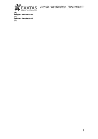 LISTA NOX / ELETROQUÍMICA – FINAL 2 ANO 2016
8
[A]
Resposta da questão 15:
[B]
Resposta da questão 16:
[E]
 