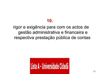 10.    rigor e exigência para com os actos de gestão administrativa e financeira e respectiva prestação pública de contas  
