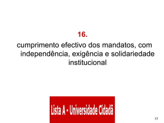 16.    cumprimento efectivo dos mandatos, com independência, exigência e solidariedade institucional 