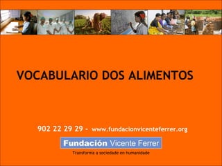 VOCABULARIO DOS ALIMENTOS 902 22 29 29 -  www.fundacionvicenteferrer.org Transforma a sociedade en humanidade 
