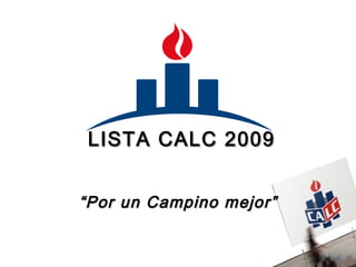   LISTA CALC 2009 “ Por un Campino mejor” 