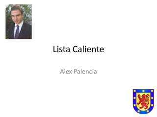 Lista Caliente
Alex Palencia

 